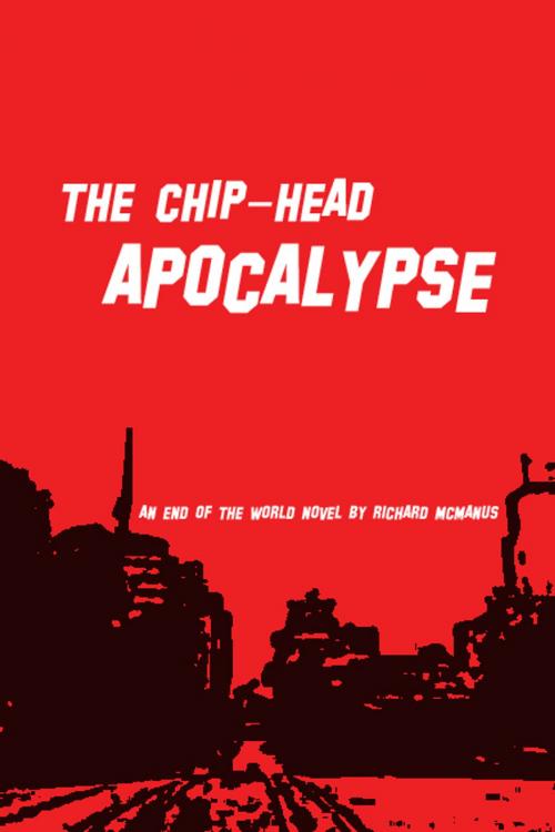 Cover of the book The Chip-Head Apocalypse by Richard McManus, Richard McManus