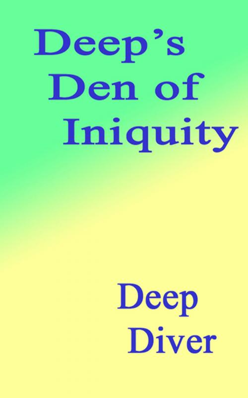 Cover of the book Deep's Den of Iniquity by Deep Diver, Deep Diver