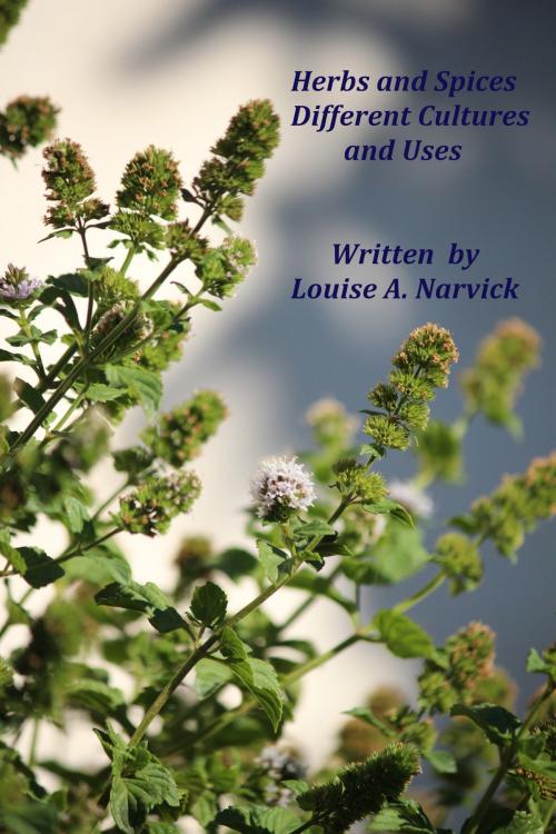 Cover of the book Herbs and Spices Different Cultures and Uses by Louise Narvick, Louise Narvick
