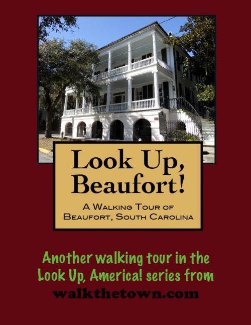Cover of the book A Walking Tour of Beaufort, South Carolina by Doug Gelbert, Doug Gelbert