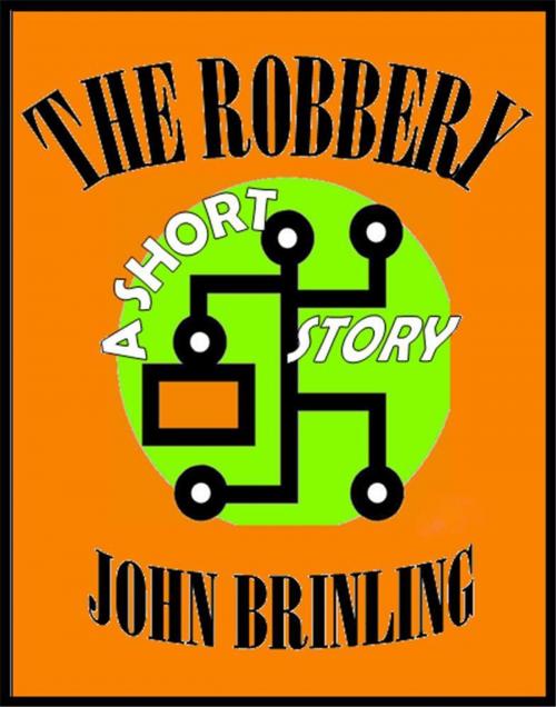 Cover of the book The Robbery: A Short Story by John Brinling, John Brinling