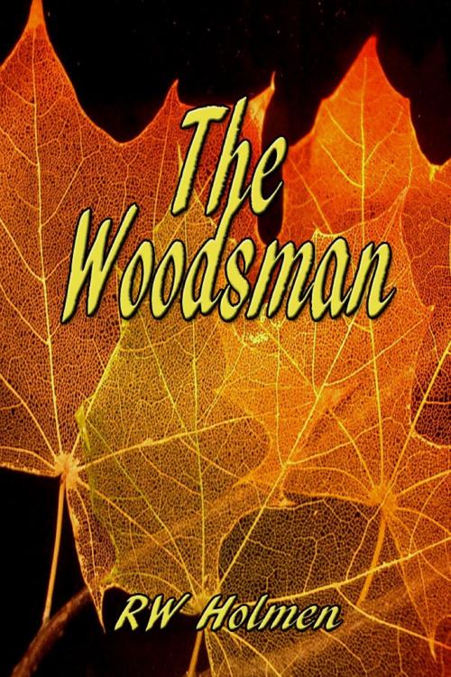 Cover of the book The Woodsman by RW Holmen, RW Holmen