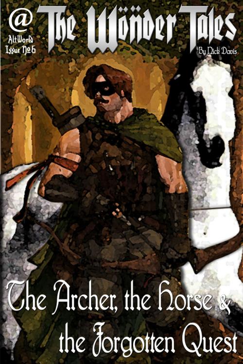 Cover of the book The Archer, the Horse & the Forgotten Quest by Nick Davis, Alt-World