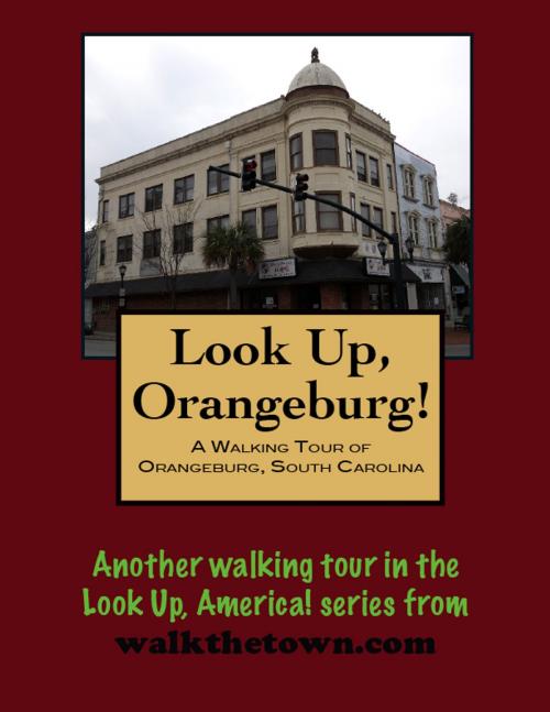 Cover of the book A Walking Tour of Orangeburg, South Carolina by Doug Gelbert, Doug Gelbert