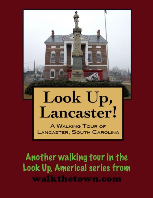 Cover of the book A Walking Tour of Lancaster, South Carolina by Doug Gelbert, Doug Gelbert