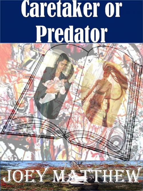 Cover of the book Caretaker or Predator by Joey Matthew, Joey Matthew