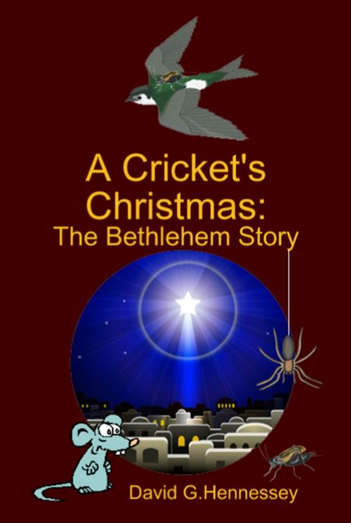 Cover of the book A Cricket's Christmas: The Bethlehem Story by David G. Hennessey, David G. Hennessey