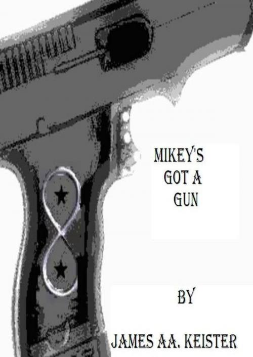 Cover of the book Mikey's got a gun by James Aa. Keister, James Aa. Keister