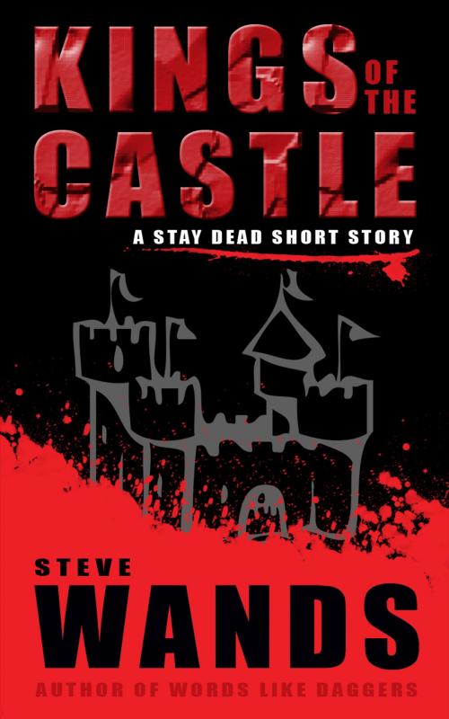 Cover of the book Kings of the Castle: A Stay Dead short story by Steve Wands, Steve Wands