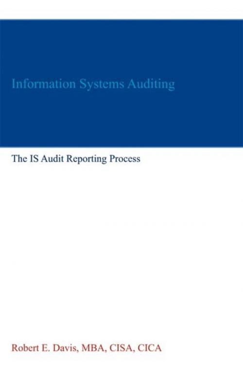 Cover of the book Information Systems Auditing: The IS Audit Reporting Process by Robert E. Davis, Robert E. Davis