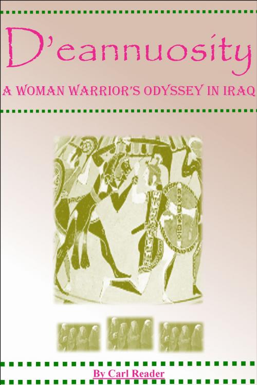 Cover of the book D'eannuosity, A Woman Warrior's Odyssey In Iraq by Carl Reader, Carl Reader