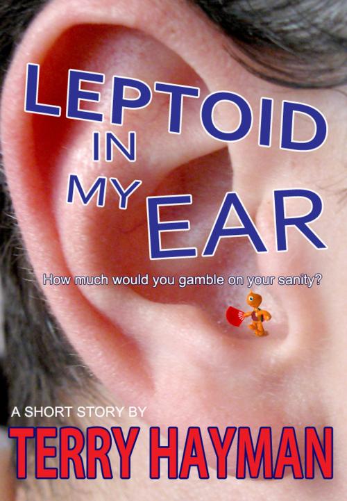 Cover of the book Leptoid in my Ear by Terry Hayman, Fiero Publishing