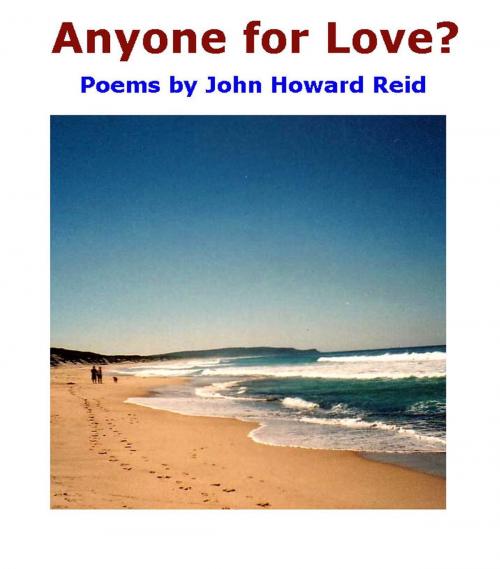 Cover of the book Anyone for Love? Poems by John Howard Reid by John Howard Reid, John Howard Reid