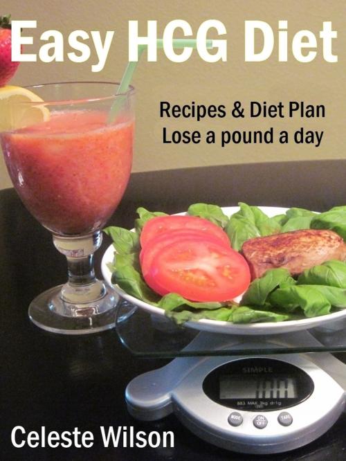 Cover of the book Easy HCG Diet: Recipes & Diet Plan by Celeste Wilson, Celeste Wilson