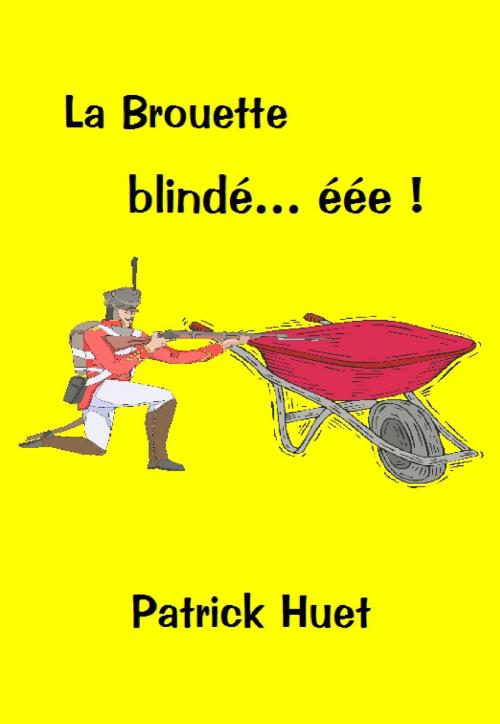 Cover of the book La Brouette Blindée by Patrick Huet, Patrick Huet