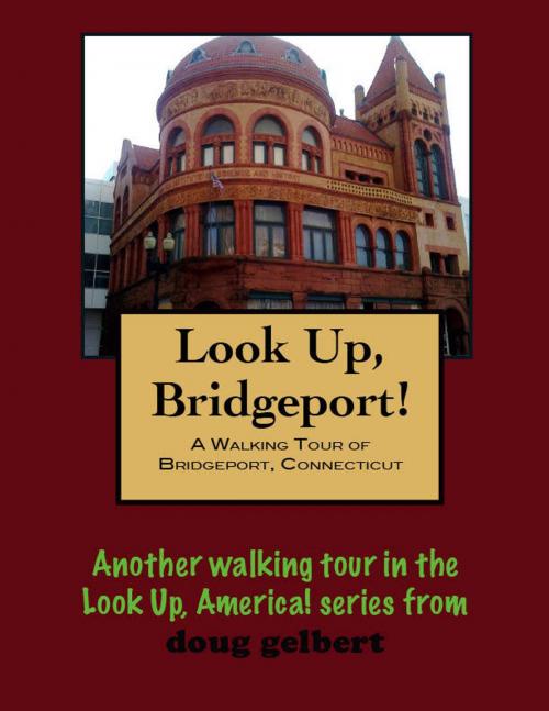 Cover of the book A Walking Tour of Bridgeport, Connecticut by Doug Gelbert, Doug Gelbert