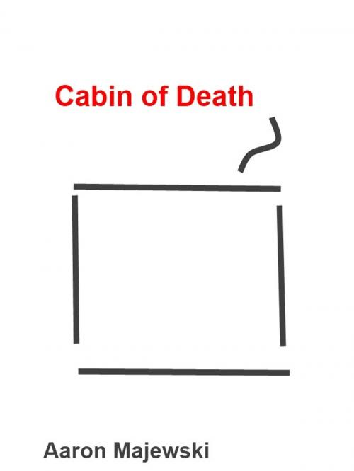 Cover of the book Cabin of Death by Aaron Majewski, Aaron Majewski