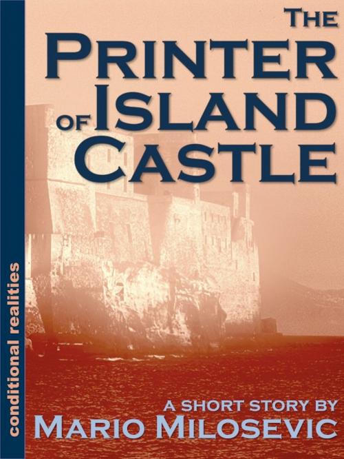 Cover of the book The Printer of Island Castle by Mario Milosevic, Green Snake Publishing