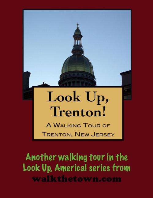 Cover of the book A Walking Tour of Trenton, New Jersey by Doug Gelbert, Doug Gelbert