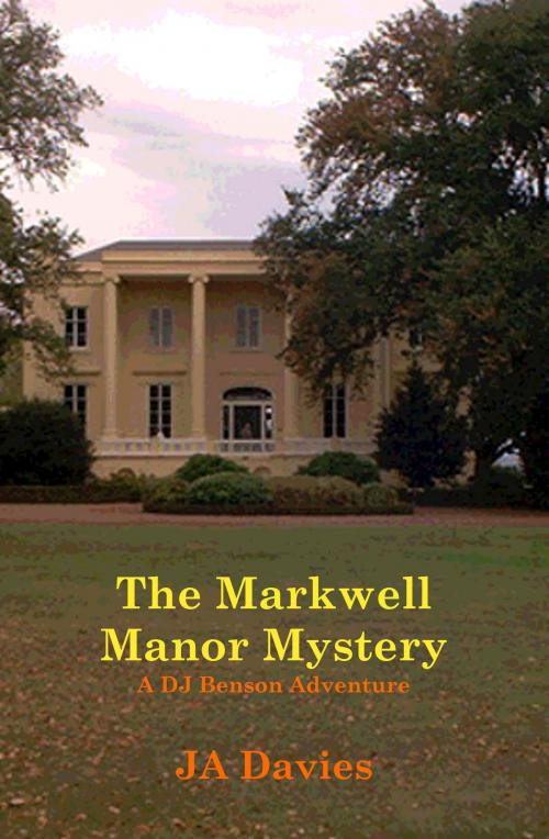 Cover of the book The Markwell Manor Mystery: A DJ Benson Adventure by JA Davies, JA Davies