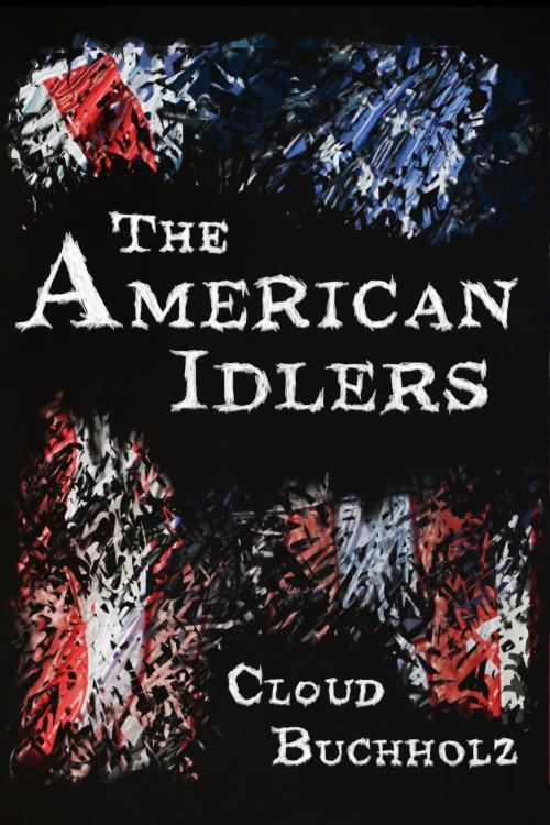 Cover of the book The American Idlers by Cloud Buchholz, Cloud Buchholz