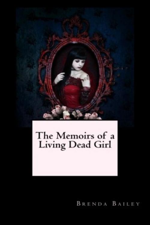 Cover of the book The Memoirs of a Living Dead Girl by Brenda Bailey, Brenda Bailey