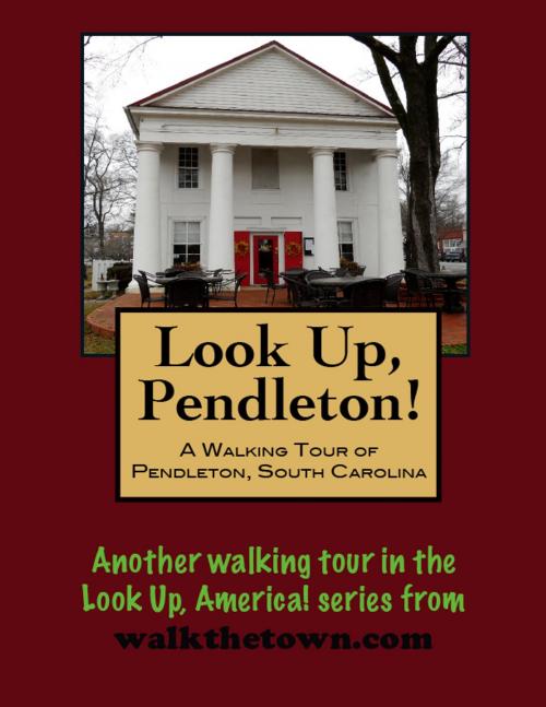 Cover of the book A Walking Tour of Pendleton, South Carolina by Doug Gelbert, Doug Gelbert