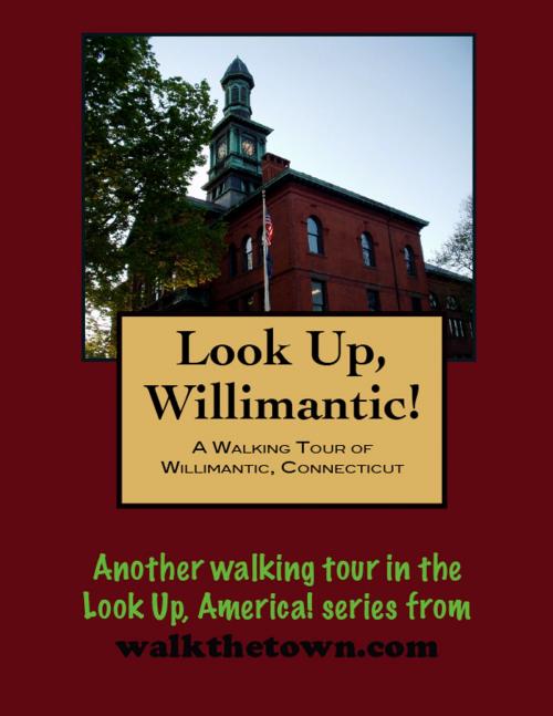 Cover of the book A Walking Tour of Willimantic, Connecticut by Doug Gelbert, Doug Gelbert