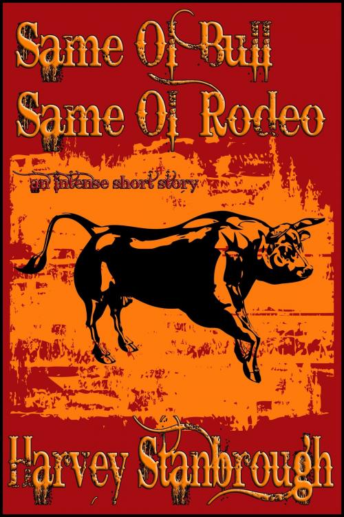 Cover of the book Same Ol' Bull Same Ol' Rodeo by Harvey Stanbrough, StoneThread Publishing