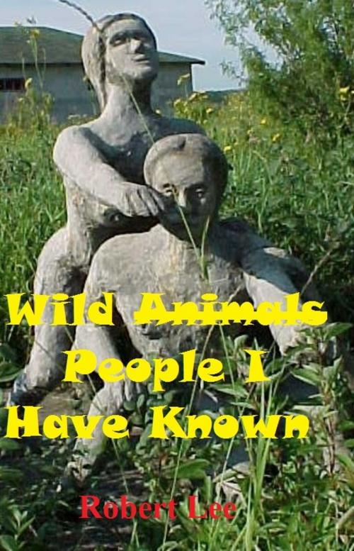 Cover of the book Wild People I Have Known by Robert Lee, Robert Lee