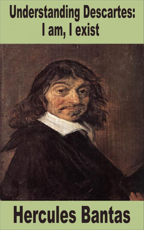 Cover of the book Understanding Descartes: I Am, I Exist by Hercules Bantas, Hercules Bantas