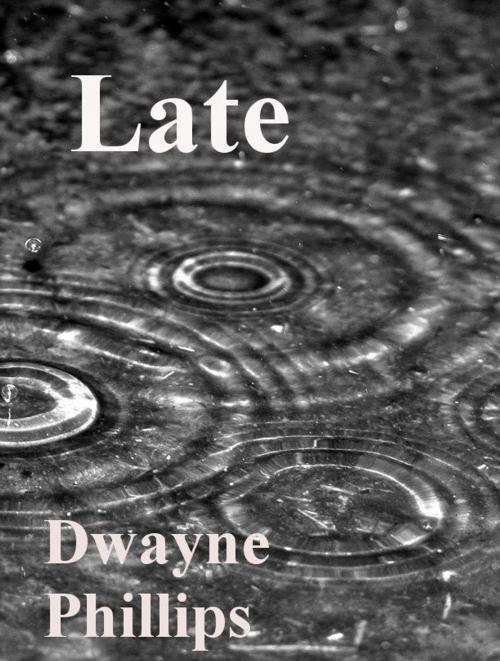 Cover of the book Late by Dwayne Phillips, Dwayne Phillips