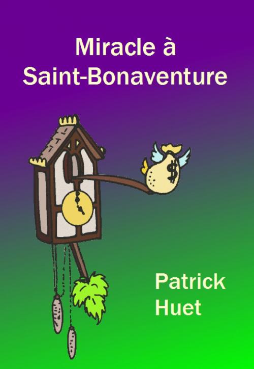 Cover of the book Miracle A Saint Bonaventure by Patrick Huet, Patrick Huet