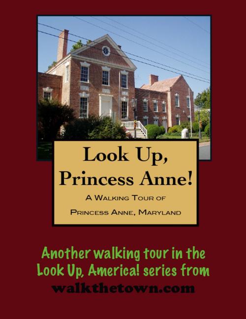 Cover of the book A Walking Tour of Princess Anne, Maryland by Doug Gelbert, Doug Gelbert