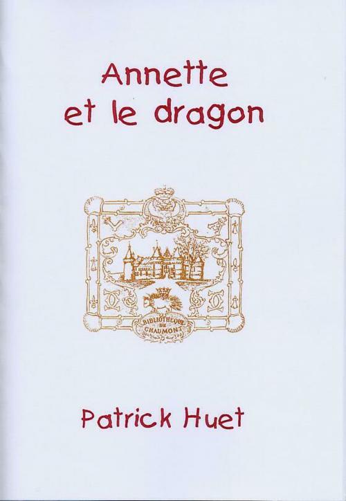 Cover of the book Annette Et Le Dragon by Patrick Huet, Patrick Huet