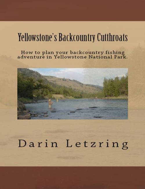 Cover of the book Yellowstone's Backcountry Cutthroats by Darin Letzring, Darin Letzring