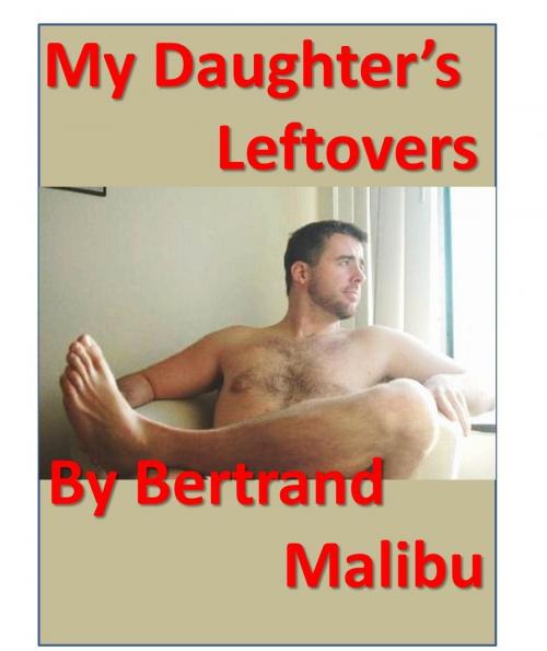 Cover of the book My Daughter's Left-Overs by Bertrand Malibu, Bertrand Malibu