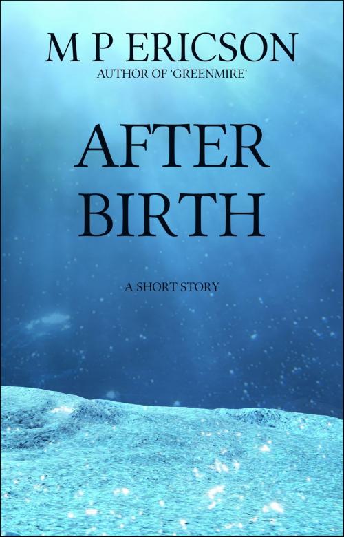 Cover of the book Afterbirth by M P Ericson, Byrnie Publishing