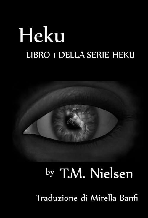 Cover of the book Heku: Libro 1 Della Serie Heku by T.M. Nielsen, T.M. Nielsen