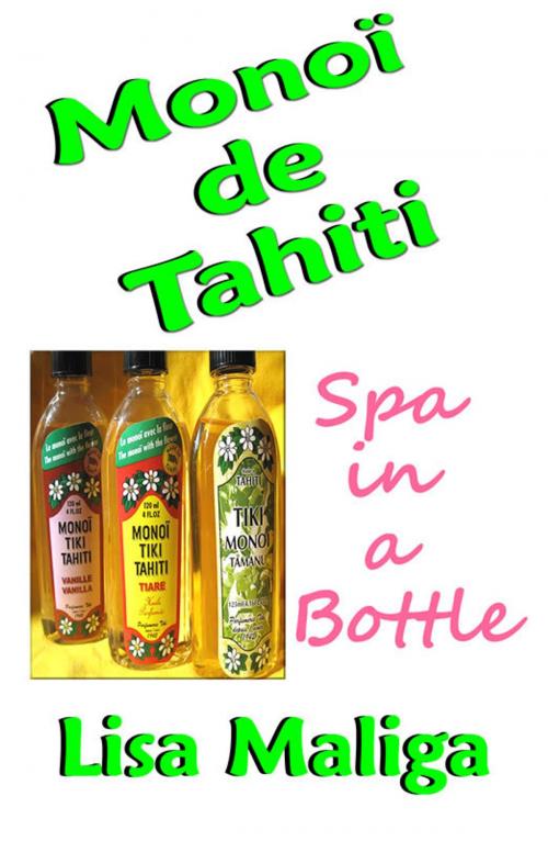 Cover of the book Monoi de Tahiti: Spa in a Bottle by Lisa Maliga, Lisa Maliga