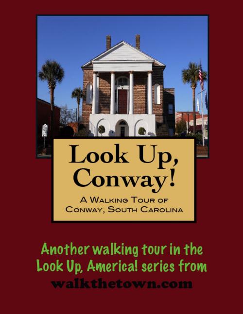 Cover of the book A Walking Tour of Conway, South Carolina by Doug Gelbert, Doug Gelbert