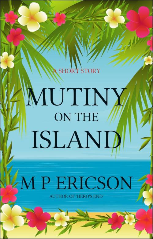 Cover of the book Mutiny on the Island by M P Ericson, Byrnie Publishing