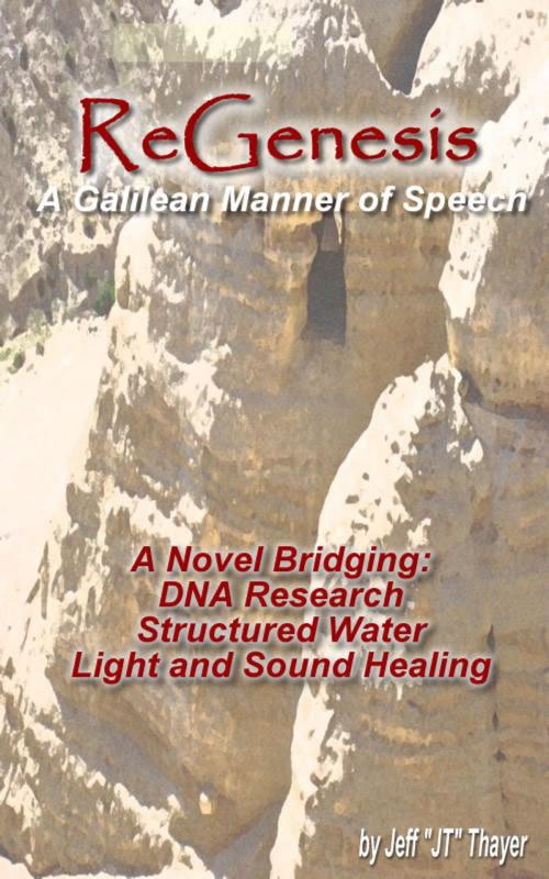 Cover of the book ReGenesis, A Galilean Manner of Speech by Jeff  "JT" Thayer, Jeff  "JT" Thayer