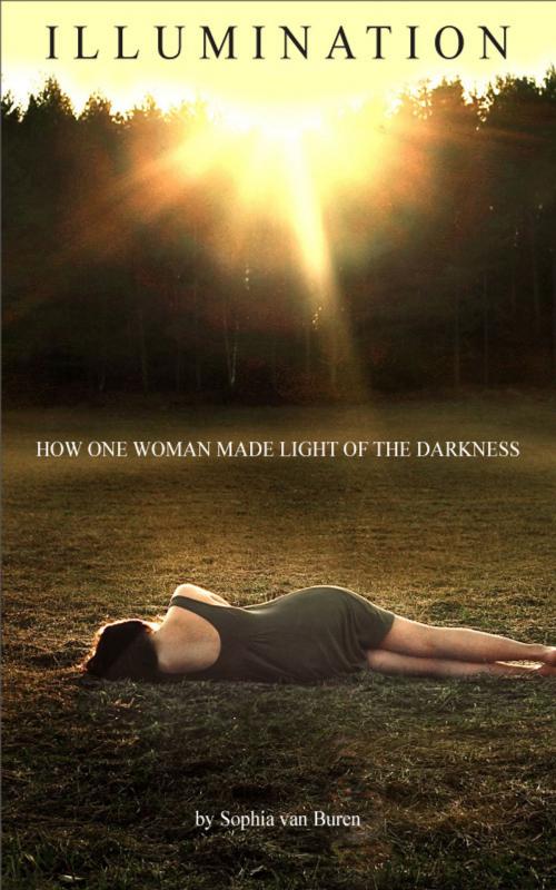 Cover of the book Illumination: How One Woman Made Light of the Darkness by Sophia van Buren, Sophia van Buren