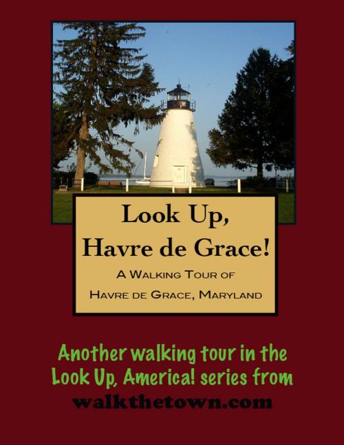 Cover of the book A Walking Tour of Havre de Grace, Maryland by Doug Gelbert, Doug Gelbert