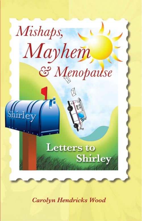 Cover of the book Mishaps, Mayhem, & Menopause by Carolyn Hendricks Wood, iUniverse