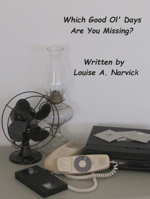 Cover of the book Which Good Ol' Days Are You Missing? by Louise Narvick, Louise Narvick