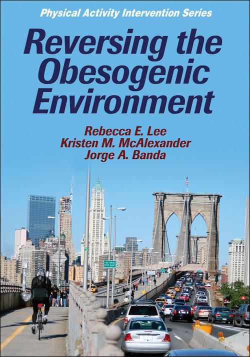 Cover of the book Reversing the Obesogenic Enviroment by Rebecca E. Lee, Kristen McAlexander, Jorge A. Banda, Human Kinetics, Inc.