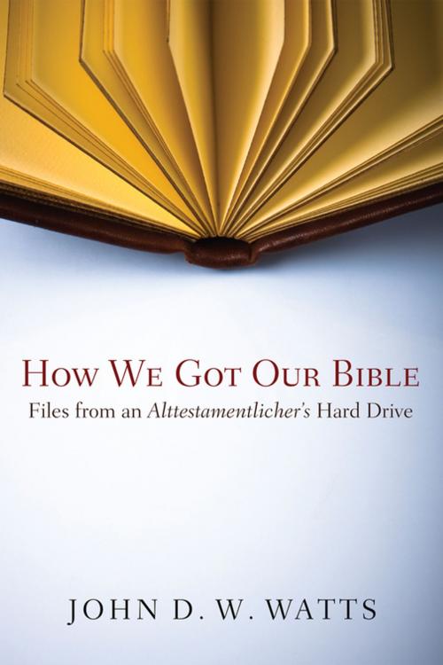 Cover of the book How We Got Our Bible by John D. W. Watts, Wipf and Stock Publishers