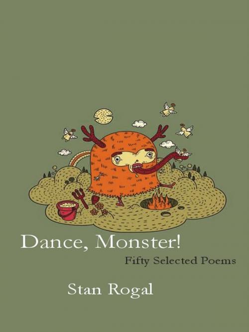 Cover of the book Dance Monster!: Fifty Selected Poems by Stan Rogal, Insomniac Press